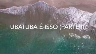 Ubatuba e isso Parte 2