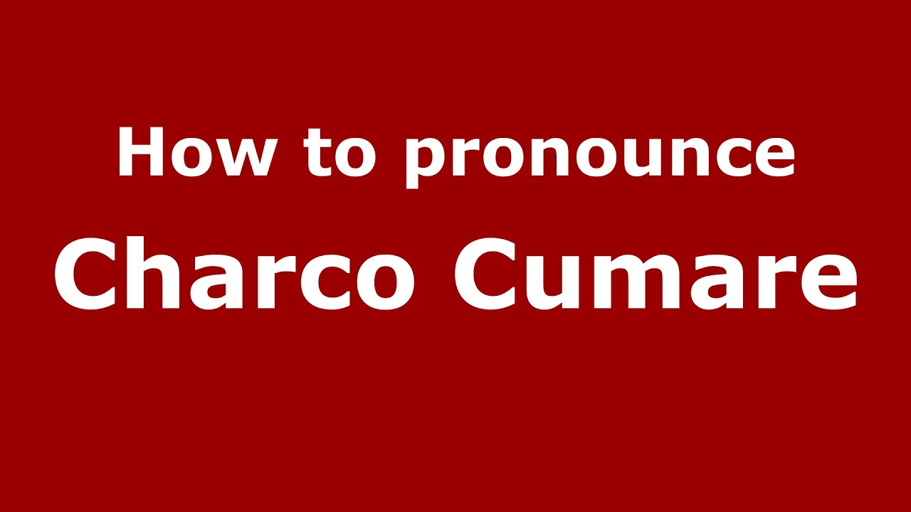 How to pronounce Charco Cumare (Colombian Spanish/Colombia) YouTube
