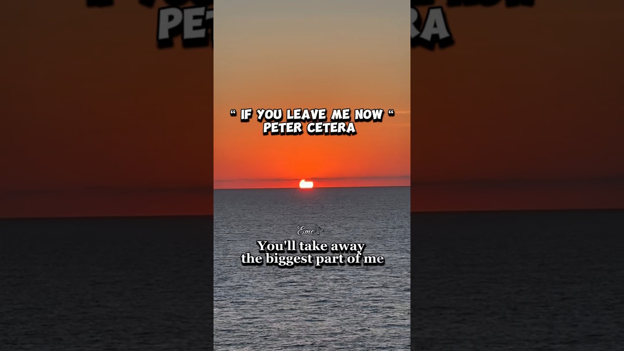 If You Leave Me Now ~ Peter Cetera ~ 