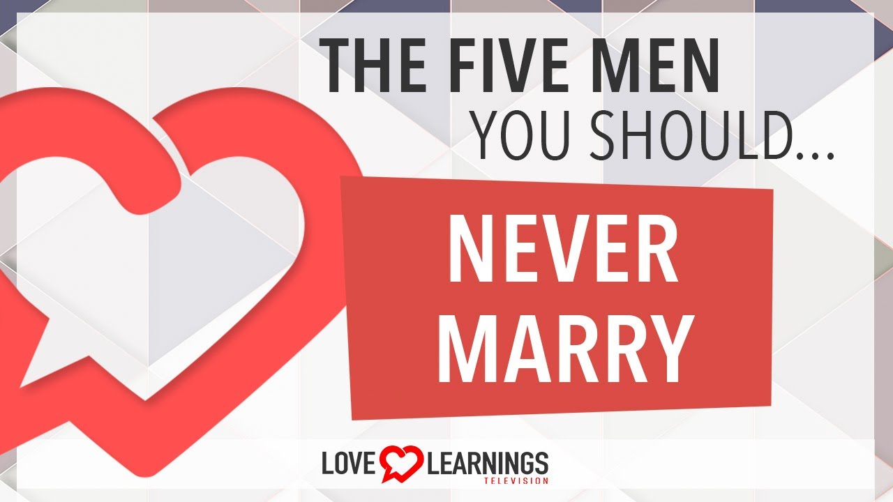 The 5 Men You Should Never Marry