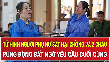 Tử hình người phụ nữ sát hại chồng và 2 cháu bằng xyanua: Rúng động bất ngờ yêu cầu cuối cùng