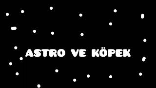 Astro ve köpek jenerik➖➖➖