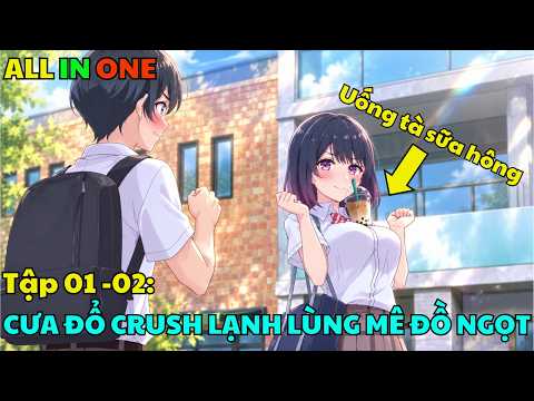 All in One "Hoa Khôi Trong Lớp Lạnh Lùng Thích Đồ Ngọt Là Mối Tình Đầu Của Tôi" Tập 2- Tóm Tắt Anime