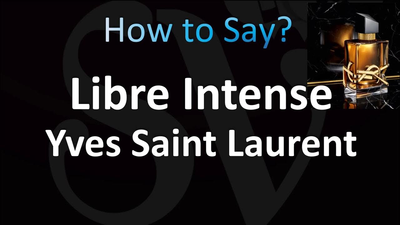 How to Pronounce ''Libre Intense'' Yves Saint Laurent YouTube