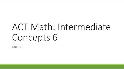 ACT Math: Intermediate Concepts Part 6 (Angles)