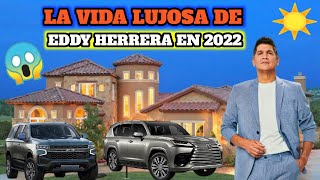 LA VIDA LUJOSA DE EDDY HERRERA EN 2022/CASAS AUTOS PATRIMONIO NETO Y ESTILO DE VIDA LUJOSO EN 2022