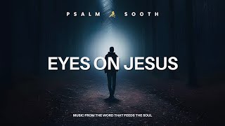 Psalm Sooth - Eyes On Jesus”
