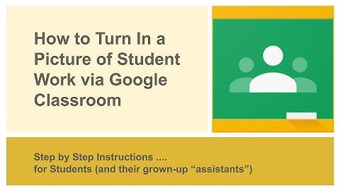 How to Turn In a Picture of Student Work via Google Classroom