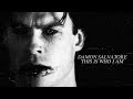 Damon Salvatore - This is who I am