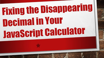 Fixing the Disappearing Decimal in Your JavaScript Calculator