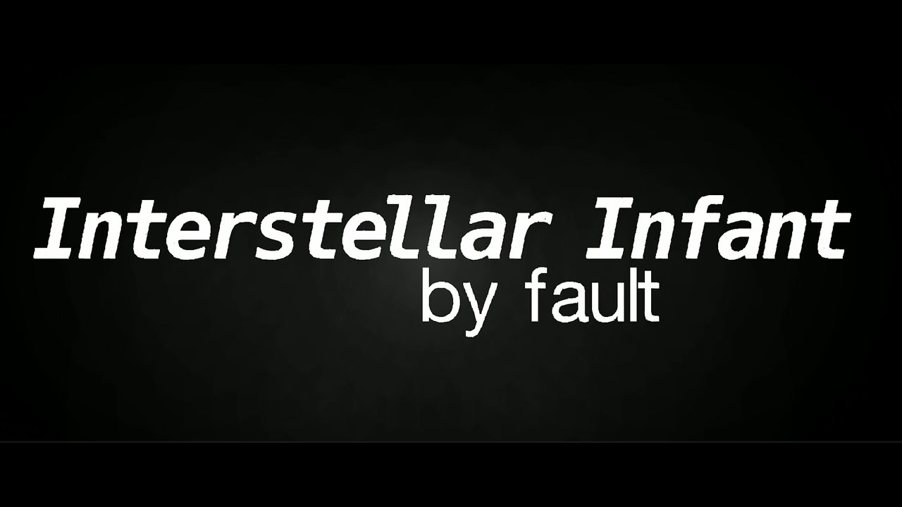 Interstellar Infant by Fault (First Insane Demon)