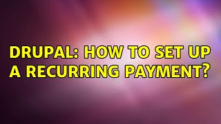 Drupal: How to set up a recurring payment? (3 Solutions!!)