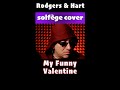 My Funny Valentine: A POP Solfège Cover