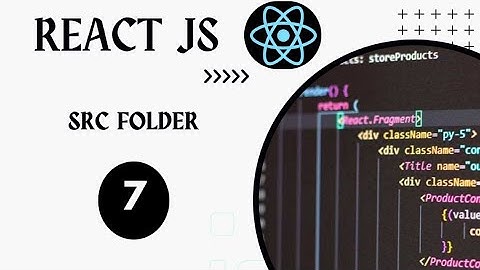 Lesson 07. SRC Folder | React JS | Web Development | Sahalsoftware | Somali ku baro