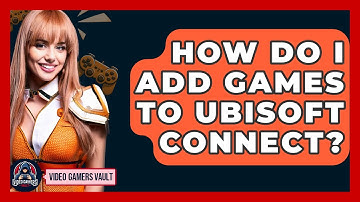 How Do I Add Games To Ubisoft Connect? - Video Gamers Vault