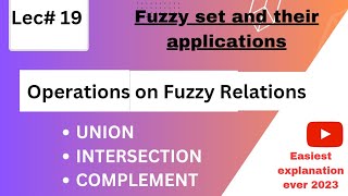 Operations on fuzzy relations Union , Intersection, complement| lec#19 | Fuzzy logic/ Ms/ Mphil