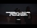 CINDERELLA - Metro Boomin, Future & Travis Scott. (SUBTITULADO AL ESPAÑOL/LETRA)