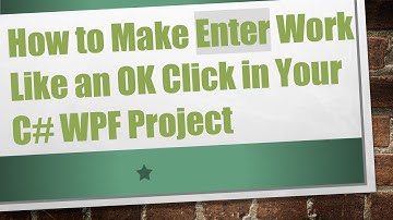 How to Make Enter Work Like an OK Click in Your C#  WPF Project