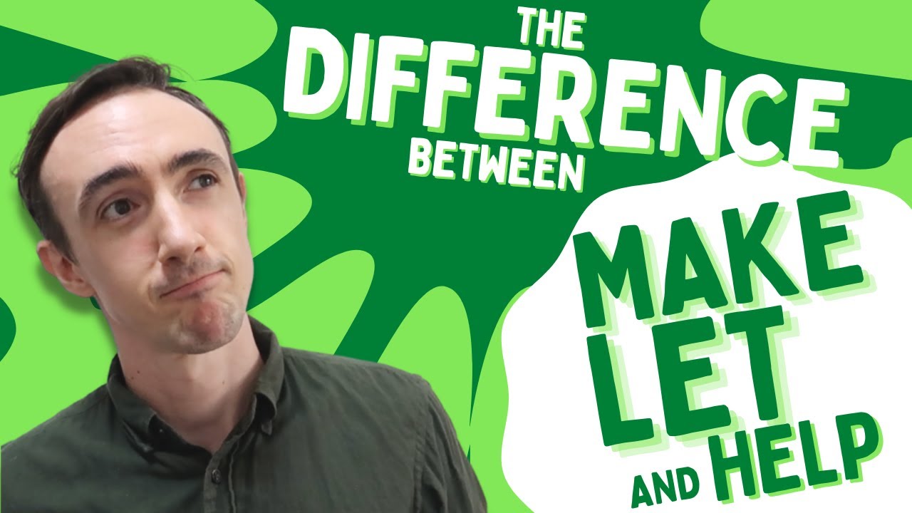 MAKE/LET/HELP Someone Do Something. What's the difference? - YouTube