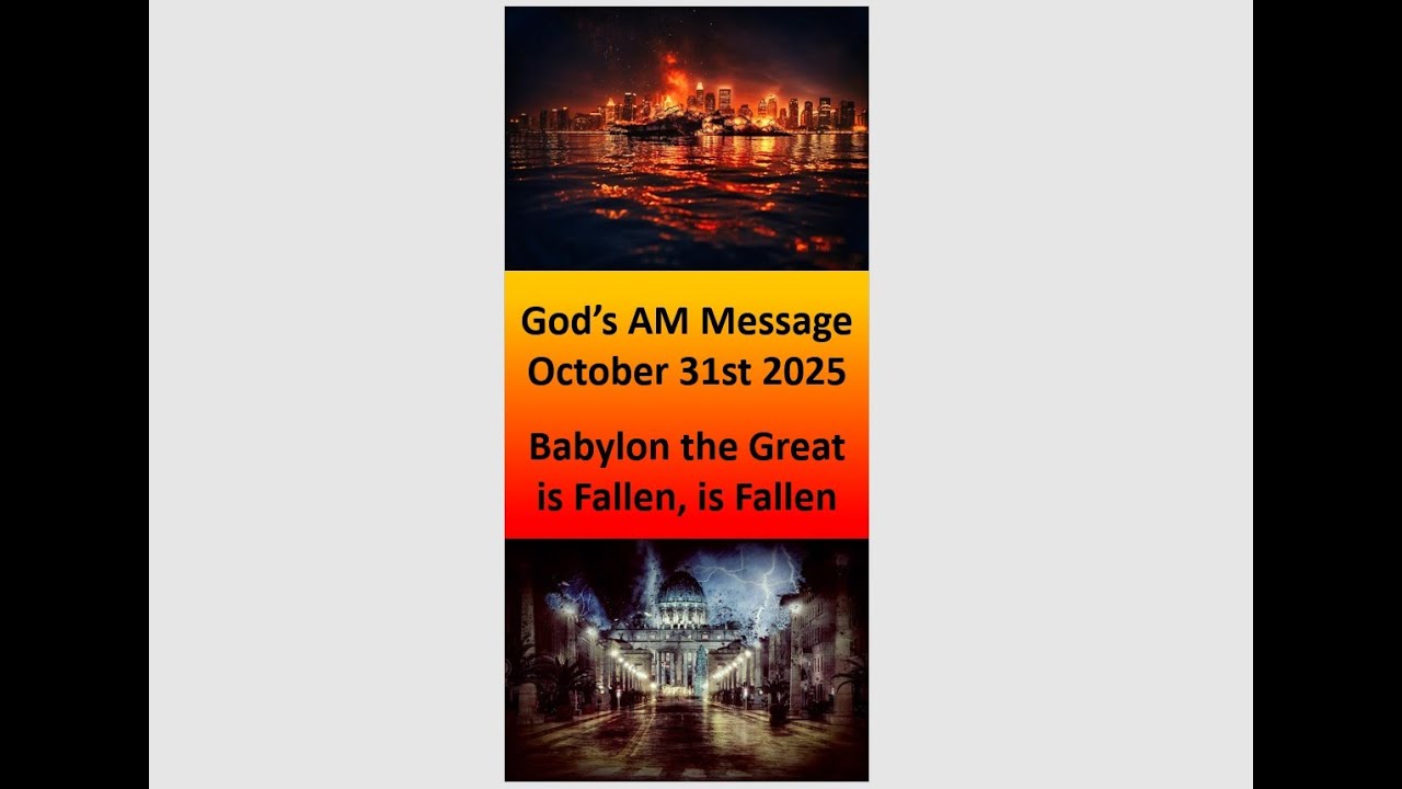 BABYLON THE GREAT IS FALLEN, IS FALLEN - GOD'S OCTOBER 31ST AM MESSAGE