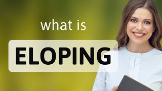 Exclusive Understanding "Eloping" in English Profile