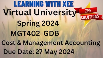 MGT402 Cost & Management Accounting GDB Spring 2024 Virtual University of Pakistan