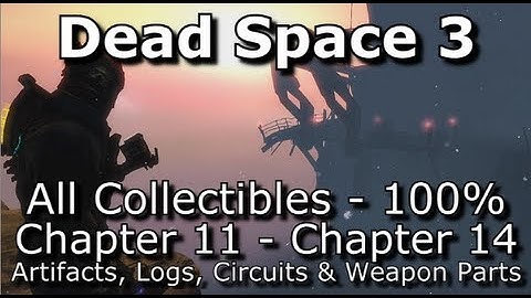 Dead Space 3 - 100% Collectibles Guide - Part 3: Chapter 11 - Chapter 14 - Logs, Circuits, etc...