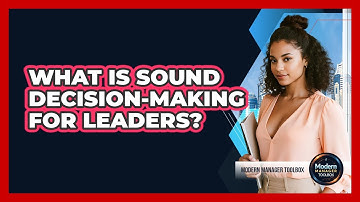 What Is Sound Decision-Making For Leaders?