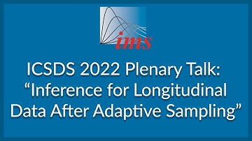 ICSDS 2022 Plenary Talk: "Inference for Longitudinal Data After Adaptive Sampling" Susan Murphy
