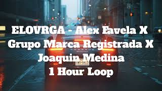 ELOVRGA - Alex Favela X Grupo Marca Registrada X Joaquin Medina - 1 Hour Loop