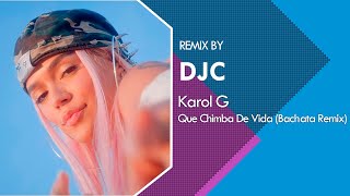 KAROL G - Que Chimba De Vida (Bachata Remix DJC)
