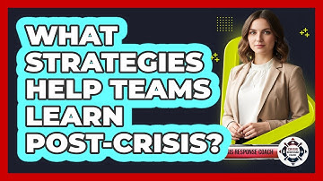 What Strategies Help Teams Learn Post-Crisis?