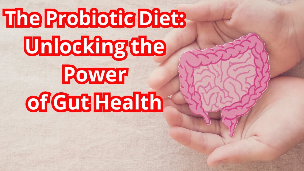 The Probiotic Diet: Unlocking the Power of Gut Health - YouTube