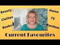 Current Favourites - Beauty, Home, TV, Clothing & More!