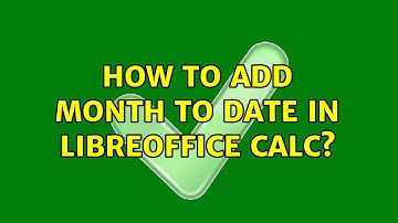 How to add month to date in LibreOffice calc? (7 Solutions!!)