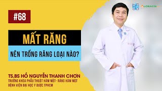 Mất răng, nên trồng răng loại nào? | TS.BS Hồ Nguyễn Thanh Chơn