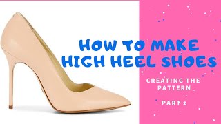 Create simple high heel shoes pattern (part 2) The making of bespoke heel pumps