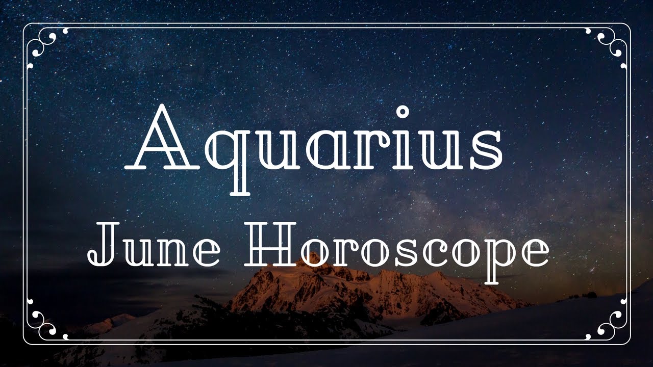 Aquarius  June Horoscope 2017