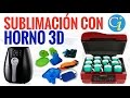 Sublimación con Horno 3D: Todo lo que debes saber