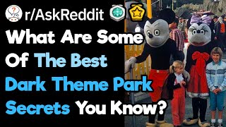 What Are Some Dirty Theme Park Secrets That Most People Don't Know About? (r/AskReddit)