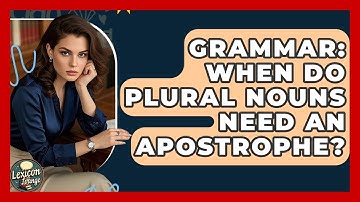 Grammar: When Do Plural Nouns Need An Apostrophe? - Lexicon Lounge