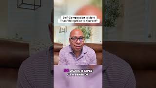 Why Self-Compassion Is More Than Just Being Nice to Yourself