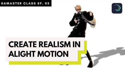 SaMaster Class Ep. 03: Creating Realism in Alight Motion
