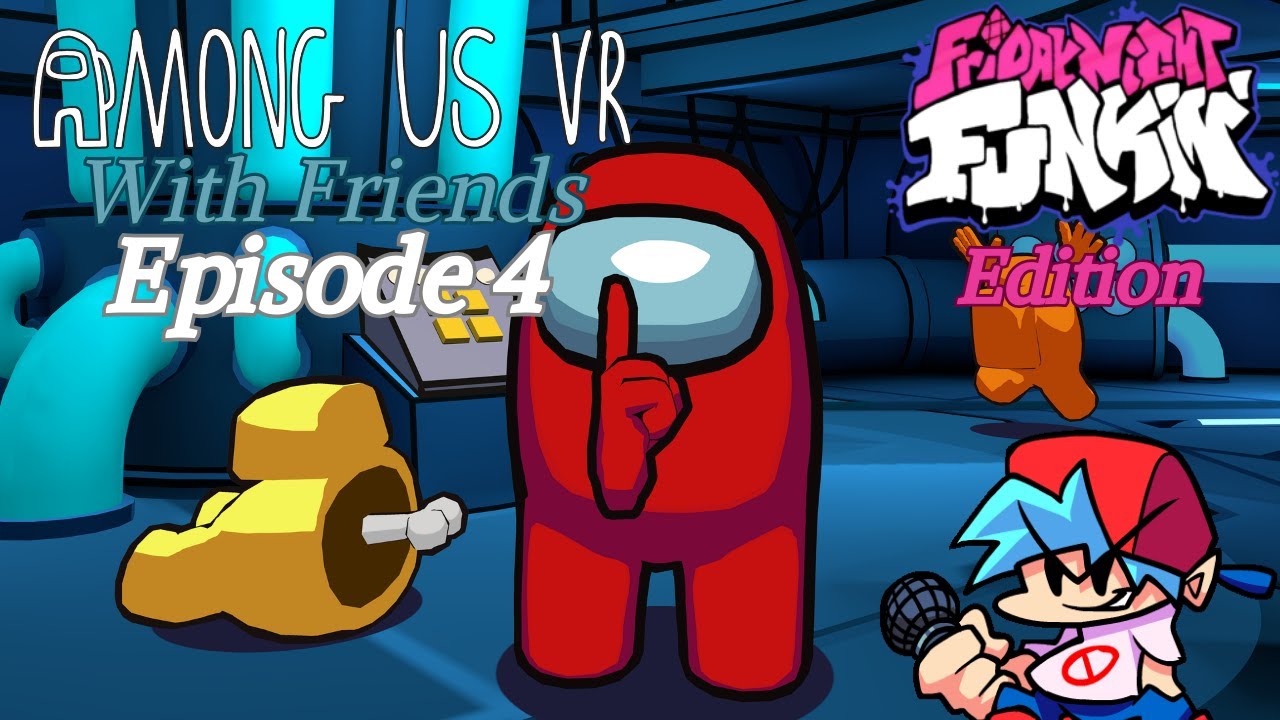 Among Us VR Episode 4 (Friday Night Funkin Edition) - YouTube