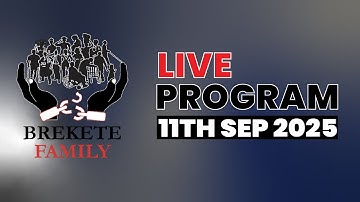 BREKETE FAMILY LIVE PROGRAM 11TH September 2025