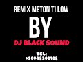 Meton ti low dj blacksound remix