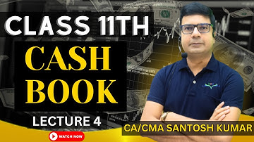 Cash Book ( Lecture-4 ) | Class 11th | By CA/CMA Santosh Kumar Sir