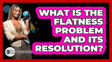 What Is The Flatness Problem And Its Resolution?