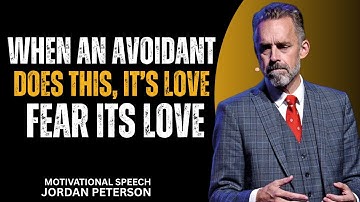 WHEN AN AVOIDANT DOES THIS… IT’S NOT FEAR — IT’S LOVE | Jordan Peterson | Motivational Speech