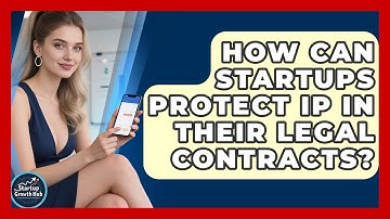 How Can Startups Protect IP In Their Legal Contracts? - The Startup Growth Hub
